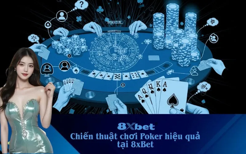 Chiến thuật chơi Poker hiệu quả tại 8xBet