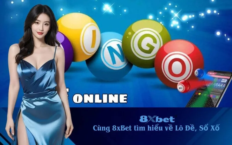 Cùng 8xBet tìm hiểu về Lô Đề, Sổ Xố